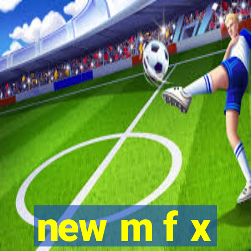 new m f x